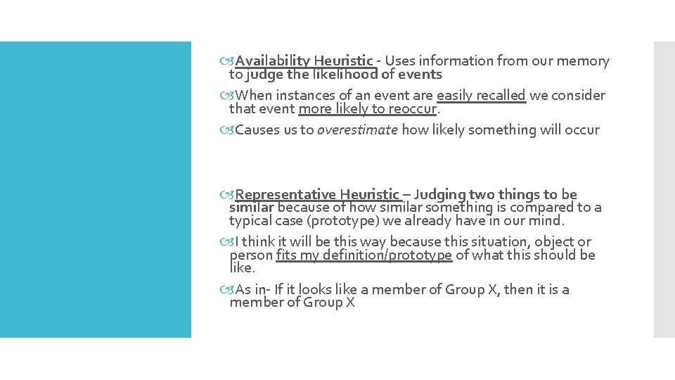  Availability Heuristic - Uses information from our memory to judge the likelihood of