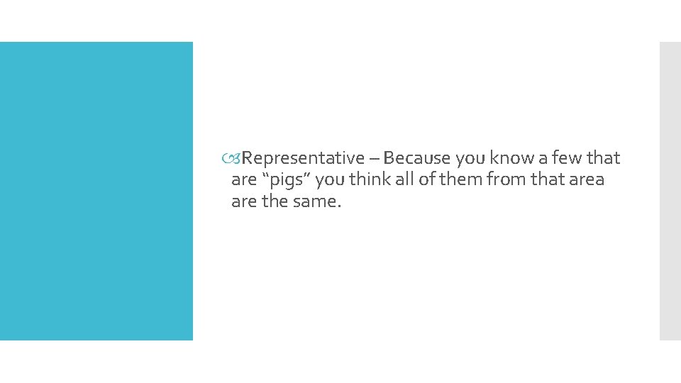  Representative – Because you know a few that are “pigs” you think all