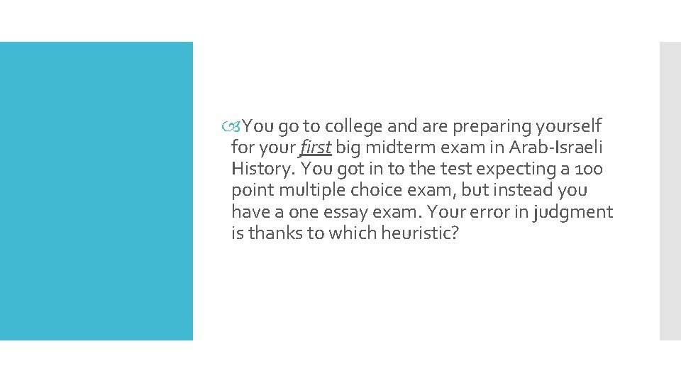  You go to college and are preparing yourself for your first big midterm