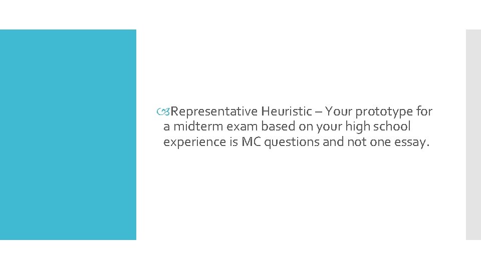  Representative Heuristic – Your prototype for a midterm exam based on your high