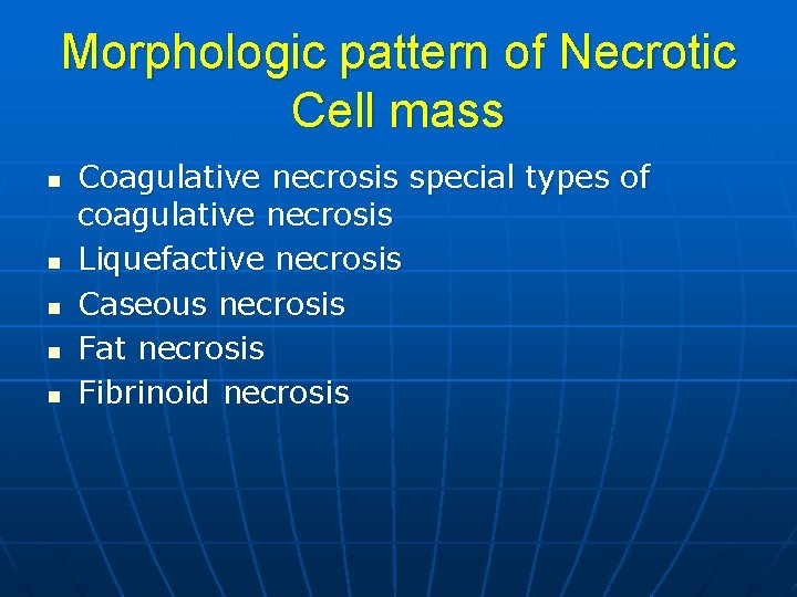 Morphologic pattern of Necrotic Cell mass n n n Coagulative necrosis special types of