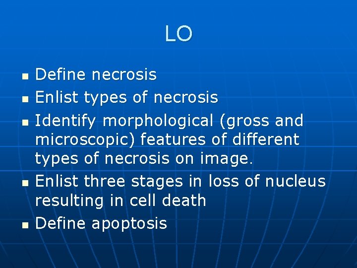 LO n n n Define necrosis Enlist types of necrosis Identify morphological (gross and