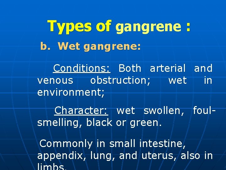 Types of gangrene : b. Wet gangrene: Conditions: Both arterial and venous obstruction; wet