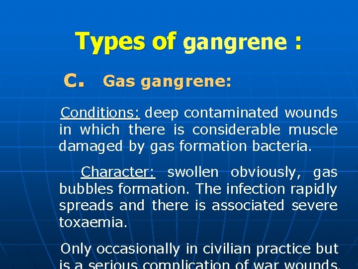 Types of gangrene : c. Gas gangrene: Conditions: deep contaminated wounds in which there