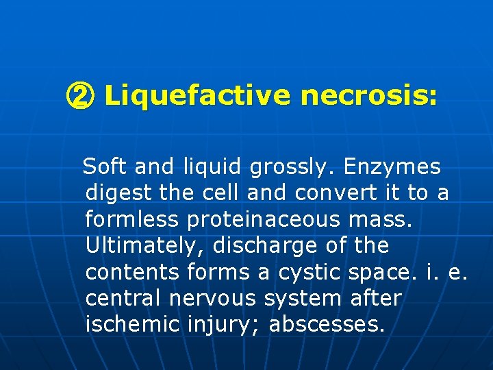 ② Liquefactive necrosis: Soft and liquid grossly. Enzymes digest the cell and convert it