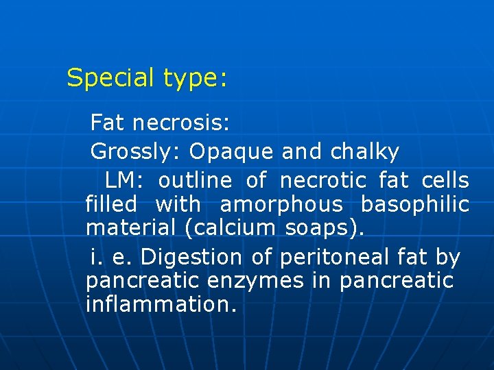 Special type: Fat necrosis: Grossly: Opaque and chalky LM: outline of necrotic fat cells