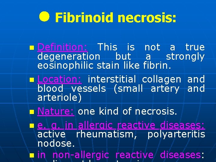  Fibrinoid necrosis: Definition: This is not a true degeneration but a strongly eosinophilic