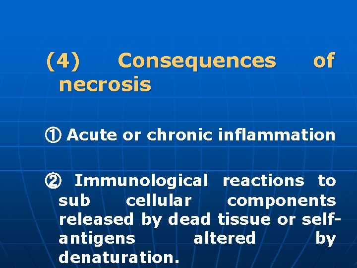 (4) Consequences necrosis of ① Acute or chronic inflammation ② Immunological reactions to sub