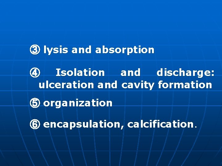 ③ lysis and absorption ④ Isolation and discharge: ulceration and cavity formation ⑤ organization