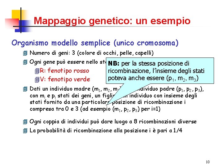 Mappaggio genetico: un esempio Organismo modello semplice (unico cromosoma) 4 Numero di geni: 3