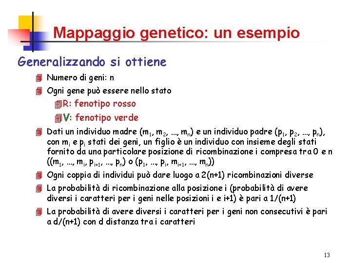 Mappaggio genetico: un esempio Generalizzando si ottiene 4 Numero di geni: n 4 Ogni