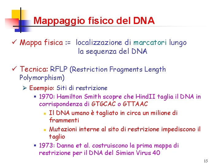 Mappaggio fisico del DNA ü Mappa fisica : = localizzazione di marcatori lungo la