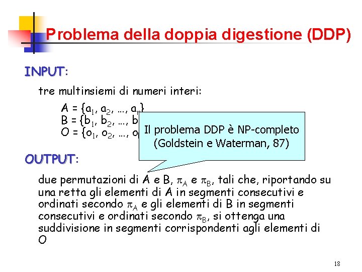 Problema della doppia digestione (DDP) INPUT: INPUT tre multinsiemi di numeri interi: A =