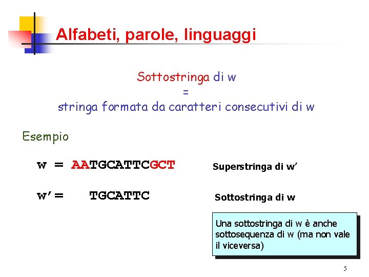 Alfabeti, parole, linguaggi Sottostringa di w = stringa formata da caratteri consecutivi di w