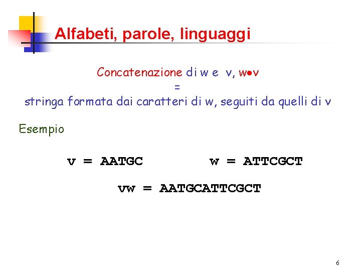 Alfabeti, parole, linguaggi Concatenazione di w e v, w v = stringa formata dai