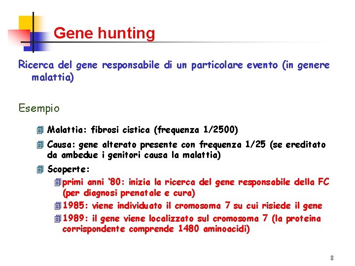 Gene hunting Ricerca del gene responsabile di un particolare evento (in genere malattia) Esempio