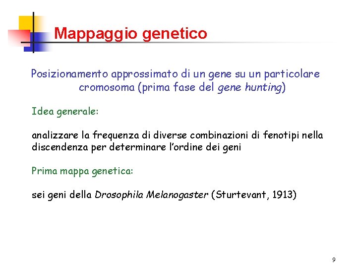 Mappaggio genetico Posizionamento approssimato di un gene su un particolare cromosoma (prima fase del