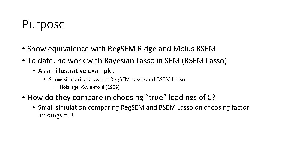 Purpose • Show equivalence with Reg. SEM Ridge and Mplus BSEM • To date,
