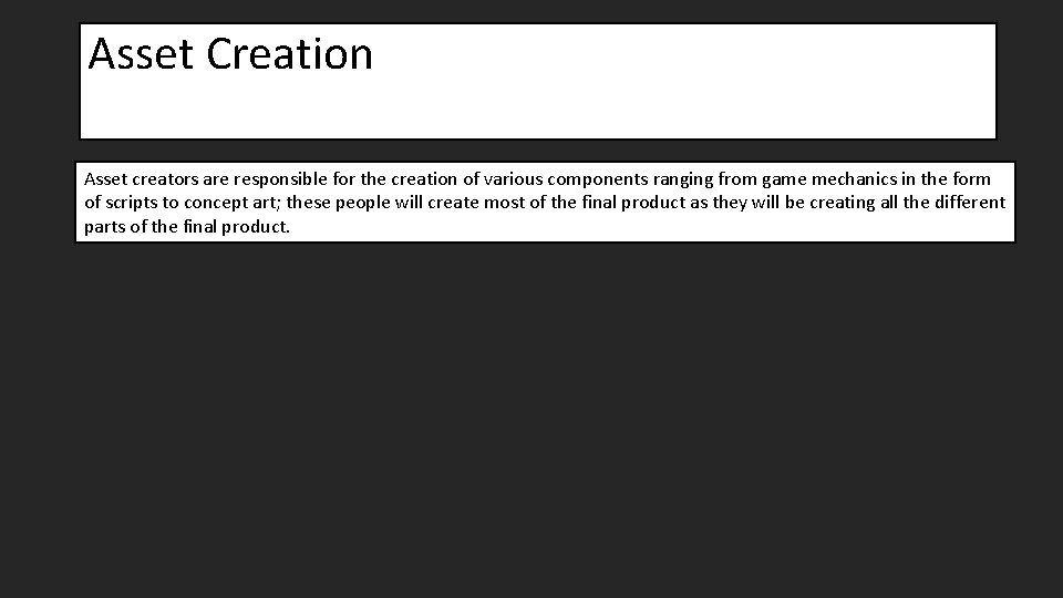 Asset Creation Asset creators are responsible for the creation of various components ranging from