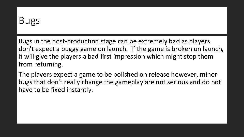 Bugs in the post-production stage can be extremely bad as players don't expect a