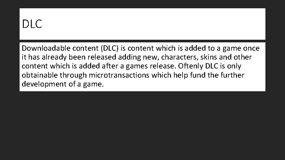 DLC Downloadable content (DLC) is content which is added to a game once it