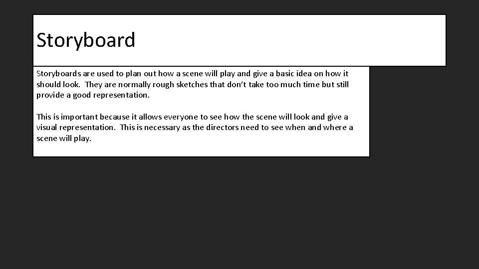 Storyboards are used to plan out how a scene will play and give a