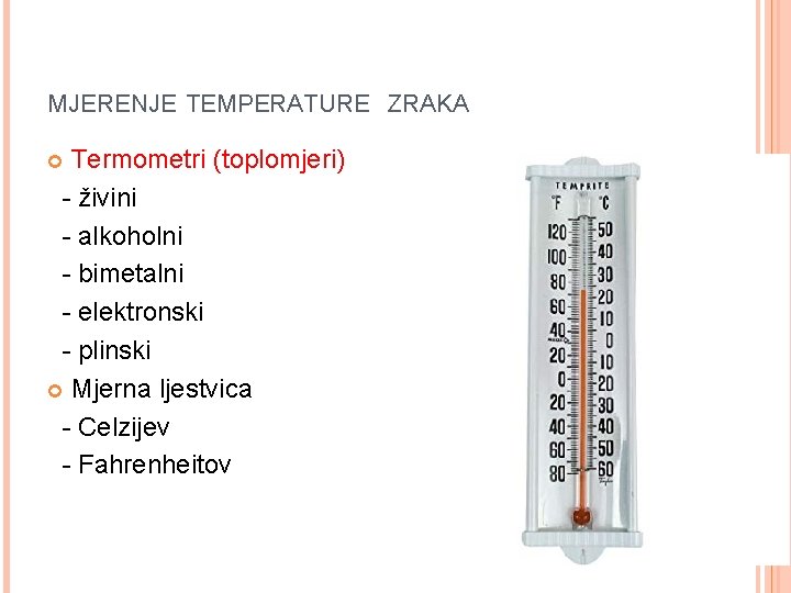 MJERENJE TEMPERATURE ZRAKA Termometri (toplomjeri) - živini - alkoholni - bimetalni - elektronski - MJERENJE TEMPERATURE ZRAKA Termometri (toplomjeri) - živini - alkoholni - bimetalni - elektronski -