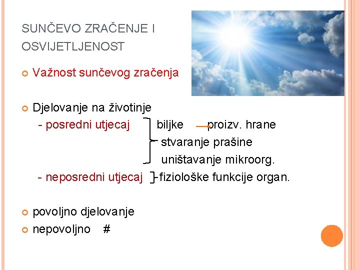 SUNČEVO ZRAČENJE I OSVIJETLJENOST Važnost sunčevog zračenja Djelovanje na životinje - posredni utjecaj biljke SUNČEVO ZRAČENJE I OSVIJETLJENOST Važnost sunčevog zračenja Djelovanje na životinje - posredni utjecaj biljke