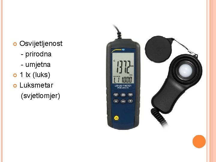 Osvijetljenost - prirodna - umjetna 1 lx (luks) Luksmetar (svjetlomjer) Osvijetljenost - prirodna - umjetna 1 lx (luks) Luksmetar (svjetlomjer)
