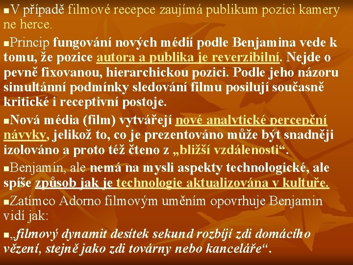 V případě filmové recepce zaujímá publikum pozici kamery ne herce. n. Princip fungování nových