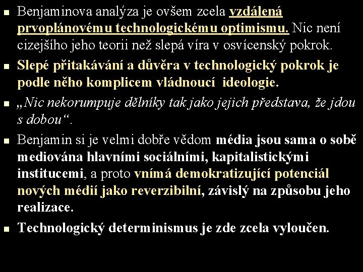 n n n Benjaminova analýza je ovšem zcela vzdálená prvoplánovému technologickému optimismu. Nic není