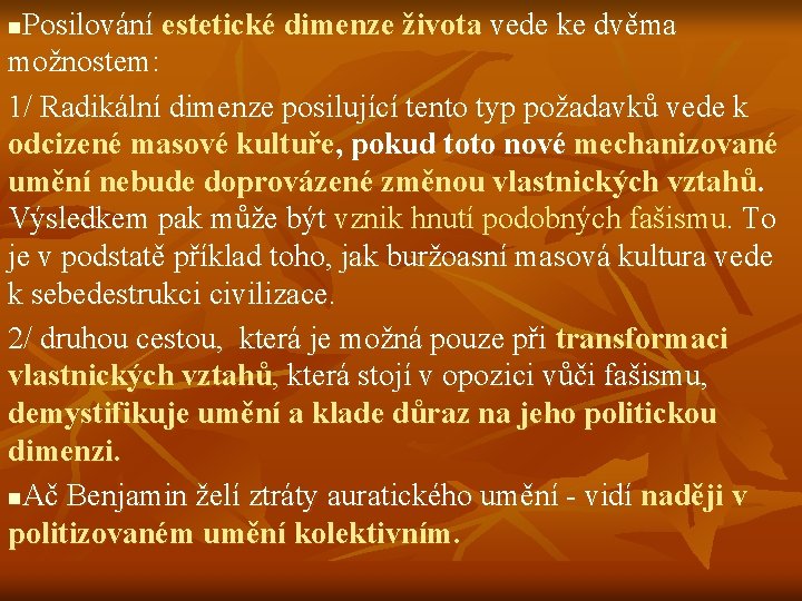 Posilování estetické dimenze života vede ke dvěma možnostem: 1/ Radikální dimenze posilující tento typ