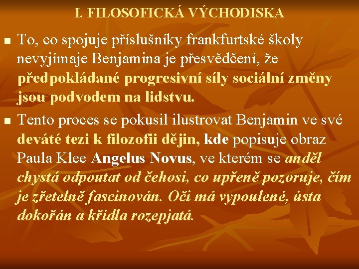 I. FILOSOFICKÁ VÝCHODISKA n n To, co spojuje příslušníky frankfurtské školy nevyjímaje Benjamina je