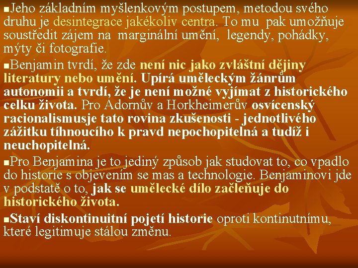 Jeho základním myšlenkovým postupem, metodou svého druhu je desintegrace jakékoliv centra. To mu pak