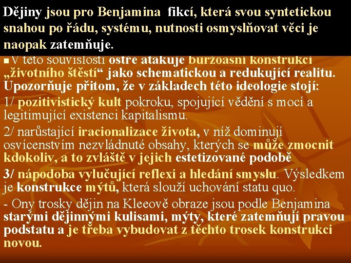 Dějiny jsou pro Benjamina fikcí, která svou syntetickou snahou po řádu, systému, nutnosti osmyslňovat