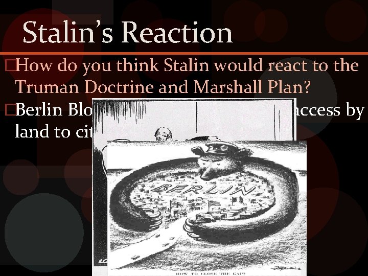 Stalin’s Reaction �How do you think Stalin would react to the Truman Doctrine and