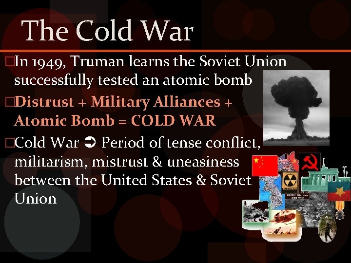 The Cold War �In 1949, Truman learns the Soviet Union successfully tested an atomic