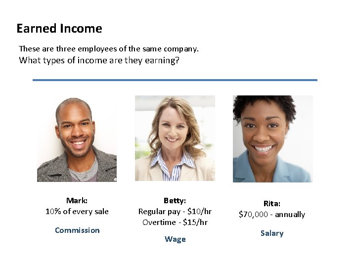 Earned Income These are three employees of the same company. What types of income