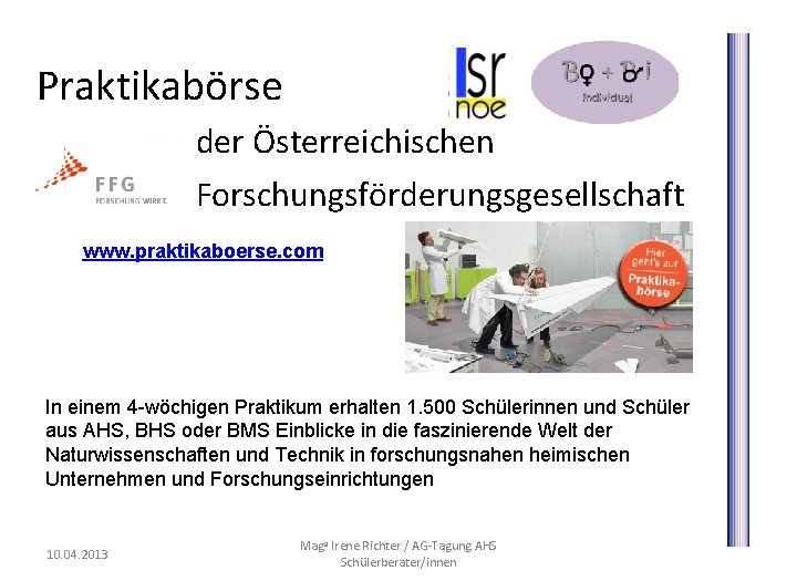 Praktikabörse der Österreichischen Forschungsförderungsgesellschaft www. praktikaboerse. com In einem 4 -wöchigen Praktikum erhalten 1.