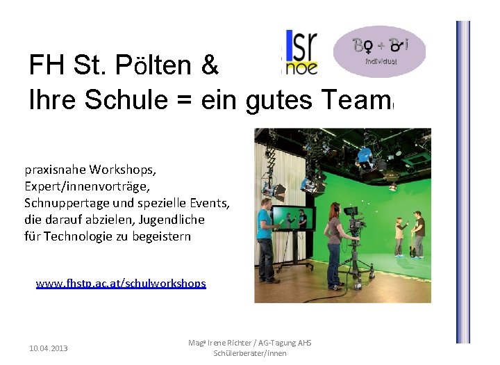 FH St. Pölten & Ihre Schule = ein gutes Team praxisnahe Workshops, Expert/innenvorträge, Schnuppertage