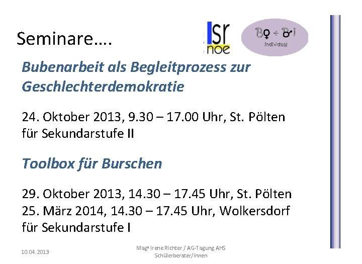 Seminare…. Bubenarbeit als Begleitprozess zur Geschlechterdemokratie 24. Oktober 2013, 9. 30 – 17. 00