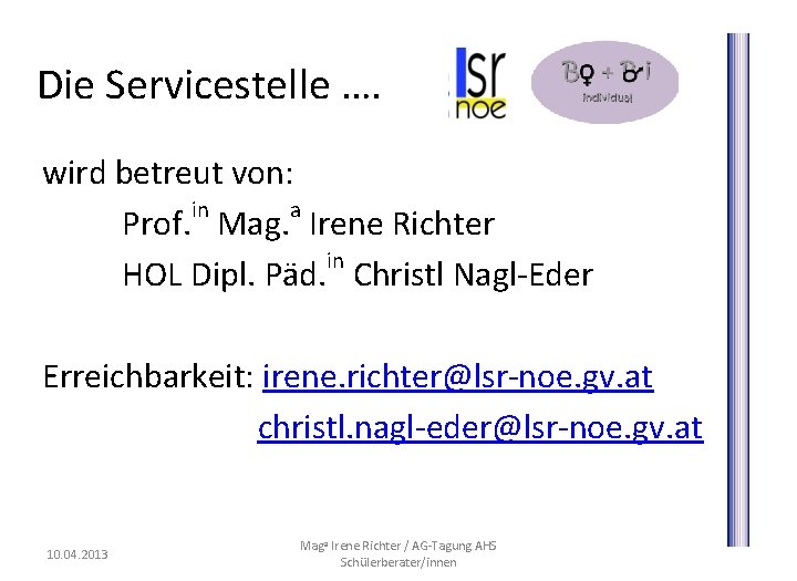 Die Servicestelle …. wird betreut von: in a Prof. Mag. Irene Richter in HOL