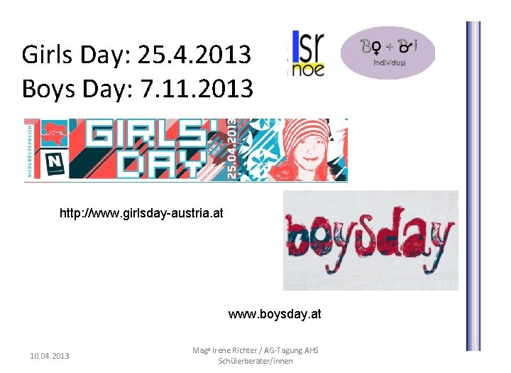 Girls Day: 25. 4. 2013 Boys Day: 7. 11. 2013 http: //www. girlsday-austria. at