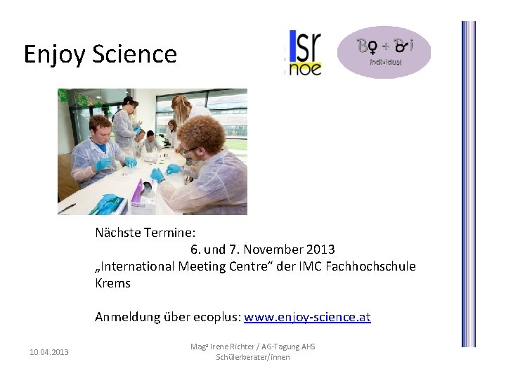 Enjoy Science Nächste Termine: 6. und 7. November 2013 „International Meeting Centre“ der IMC