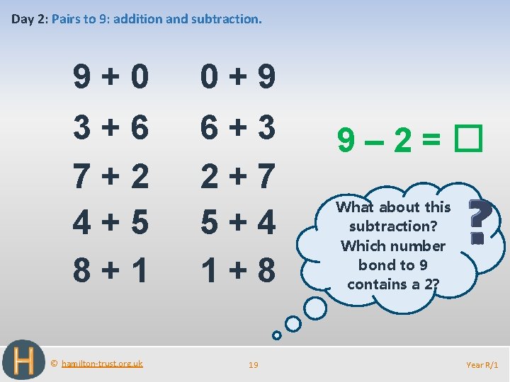 Day 2: Pairs to 9: addition and subtraction. 9+0 0+9 3+6 7+2 4+5 8+1