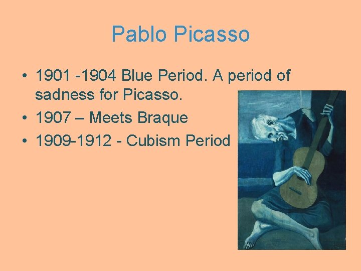Pablo Picasso • 1901 -1904 Blue Period. A period of sadness for Picasso. •