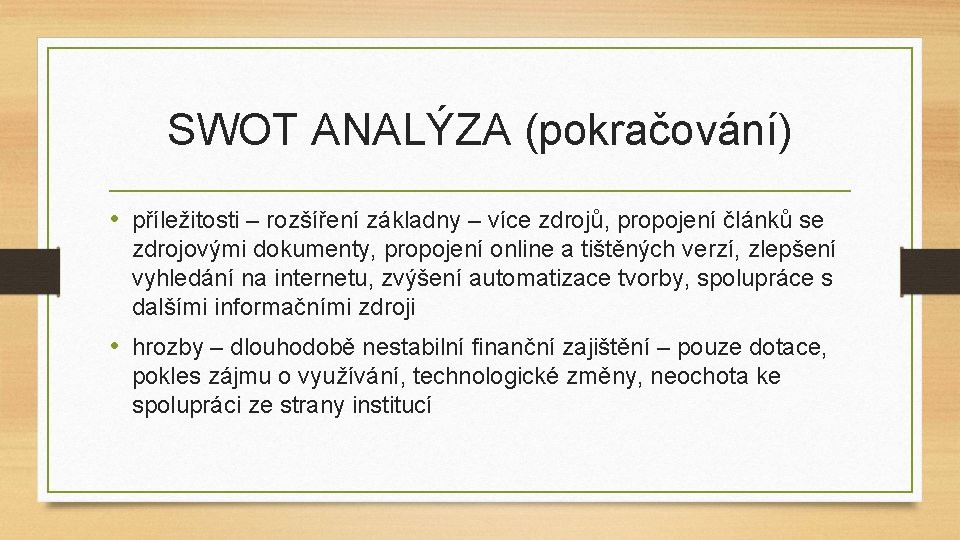 SWOT ANALÝZA (pokračování) • příležitosti – rozšíření základny – více zdrojů, propojení článků se