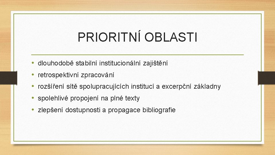 PRIORITNÍ OBLASTI • • • dlouhodobě stabilní institucionální zajištění retrospektivní zpracování rozšíření sítě spolupracujících