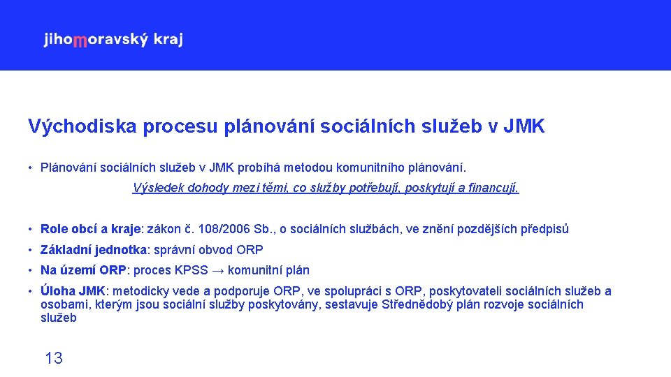 Východiska procesu plánování sociálních služeb v JMK • Plánování sociálních služeb v JMK probíhá