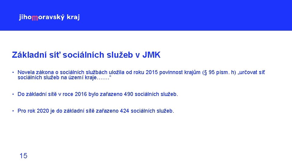 Základní síť sociálních služeb v JMK • Novela zákona o sociálních službách uložila od